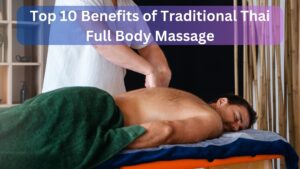 Top 10 Benefits of Traditional Thai Full Body Massage